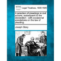 A selection of pleadings in civil actions, subsequent to the declaration: with occasional annotations on the law of pleading.