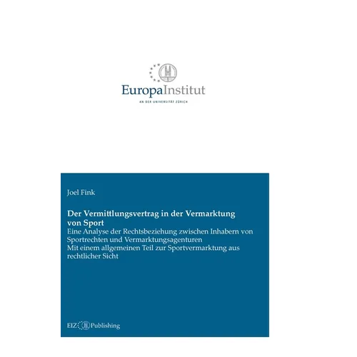 Der Vermittlungsvertrag in der Vermarktung von Sport: Eine Analyse der Rechtsbeziehung zwischen Inhabern von Sportrechten und Vermarktungsagenturen -