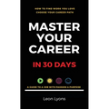 How To Find Work You Love Choose your career path, find a job with passion & purpose in your life: A Guide To A Job With Passion & Purpose