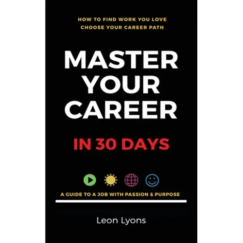 How To Find Work You Love Choose your career path, find a job with passion & purpose in your life: A Guide To A Job With Passion & Purpose