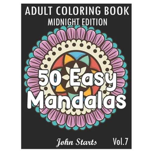 50 Easy Mandalas Midnight Edition: An Adult Coloring Book with Fun, Simple, and Relaxing Coloring Pages (Volume 7)
