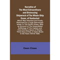 Narrative of the Most Extraordinary and Distressing Shipwreck of the Whale-ship Essex, of Nantucket; Which Was Attacked and Finally Destroyed by a Lar