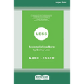 Less: Accomplishing More by Doing Less (16pt Large Print Edition)