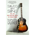 Saved by a Song: The Art and Healing Power of Songwriting