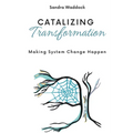 Catalyzing Transformation: Making System Change Happen