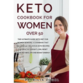 Keto Cookbook For Women Over 50: The ultimate guide keto diet for women seniors, A cookbook that includes 90+ delicious keto recipes for healthy weigh