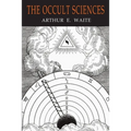 The Occult Sciences: A Compendium of Transcendental Doctrine and Experiment