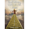 Good Morning, LORD, It's ME Again