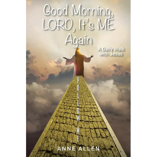 Good Morning, LORD, It's ME Again