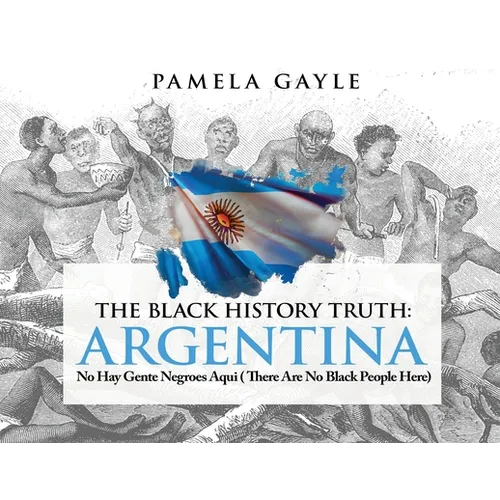 The Black History Truth - Argentina: No Hay Gente Negroes Aqui (There Are No Black People Here)