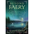 Beyond Faery: Exploring the World of Mermaids, Kelpies, Goblins & Other Faery Beasts
