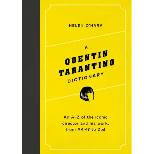 A Quentin Tarantino Dictionary: An A-Z of the Iconic Director and His Work, from Ak-47 to Zed