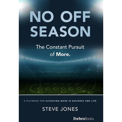 No Off Season: The Constant Pursuit of More. a Playbook for Achieving More in Business and Life