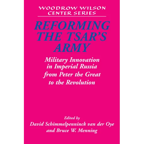 Reforming the Tsar's Army: Military Innovation in Imperial Russia from Peter the Great to the Revolution