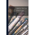 Arte De La Pintura ......