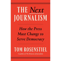 The Next Journalism: How the Press Must Change to Serve Democracy