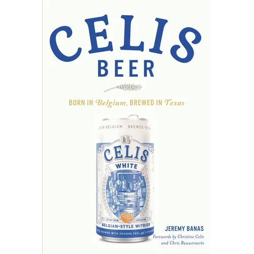 Celis Beer: Born in Belgium, Brewed in Texas