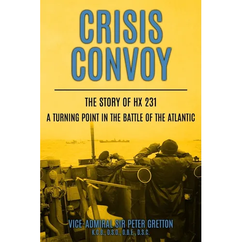 Crisis Convoy: The Story of HX231, A Turning Point in the Battle of the Atlantic