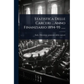 Statistica Delle Carceri ... Anno Finanziario 1894-95 ......