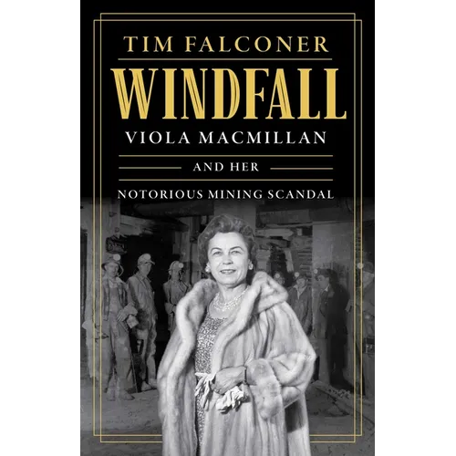 Windfall: Viola MacMillan and Her Notorious Mining Scandal