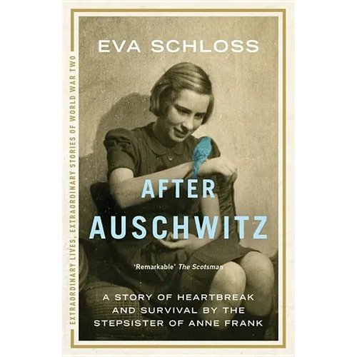 After Auschwitz: A Story of Heartbreak and Survival by the Stepsister of Anne Frank