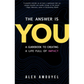 The Answer Is You: A Guidebook to Creating a Life Full of Impact (Leadership Book, Change the Way You Think)