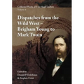 Collected Works of Fitz Hugh Ludlow, Volume 6: Dispatches from the Wild West: From Brigham Young to Mark Twain