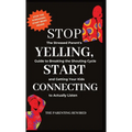 Stop Yelling, Start Connecting: The Stressed Parent's Guide to Breaking the Shouting Cycle and Getting Your Kids to Actually Listen