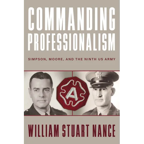 Commanding Professionalism: Simpson, Moore, and the Ninth US Army