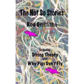 The Not So Stories: Short Stories by Rod Griffiths