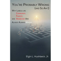You're Probably Wrong (and So Am I)