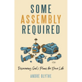 Some Assembly Required: Discovering God's Plans for Your Life