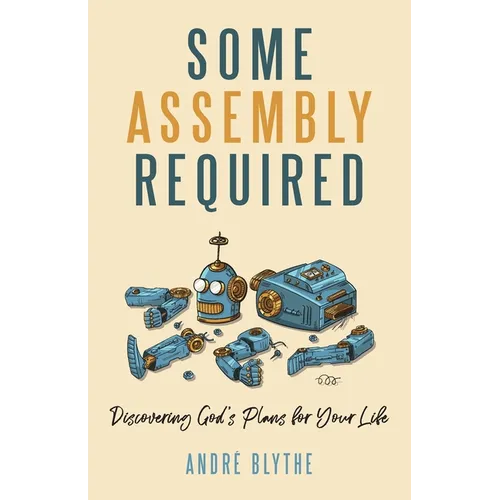 Some Assembly Required: Discovering God's Plans for Your Life