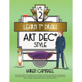 Learn to Draw Art Deco Style Vol. 2: Return Once More to the Glamorous Jazz Age to Learn How to Create Stunning Drawings of Handsome Gents, Their Slee
