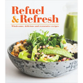 Refuel & Refresh: Wholesome, Delicious and Restorative Recipes