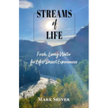 Streams of Life: Fresh Living Water for Life's Desert Experiences