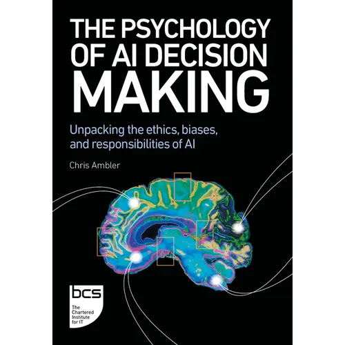 The Psychology of AI Decision Making: Unpacking the Ethics, Biases, and Responsibilities of AI