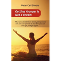 Getting Younger is Not a Dream: What you should know about getting older, how you can prevent it and how you can even get younger again. - The Fountai