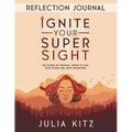 Ignite Your Super Sight Reflection Journal: The Power of Spiritual Vision to Fuel Your Future and Move Mountains