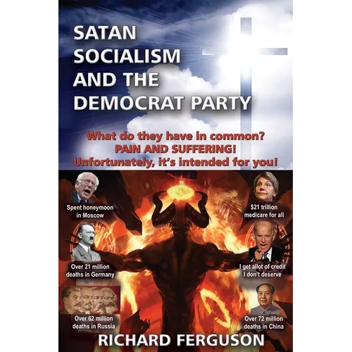 Satan, Socialism and the Democrat Party: What do they have in common? Pain and Suffering! Unfortunately, it's intended for you!