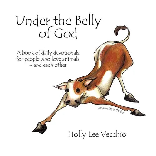 Under the Belly of God: A book of daily devotionals for people who love animals - and each other