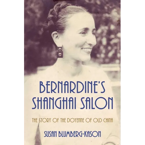 Bernardine's Shanghai Salon: The Story of the Doyenne of Old China