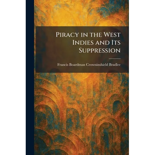 Piracy in the West Indies and Its Suppression