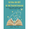 Getting the Gist of the English Language: Using Systematic Grammar Instruction to Improve Academic Writing Ability