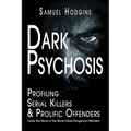 Dark Psychosis: Inside The Minds of The World's Most Dangerous Offenders