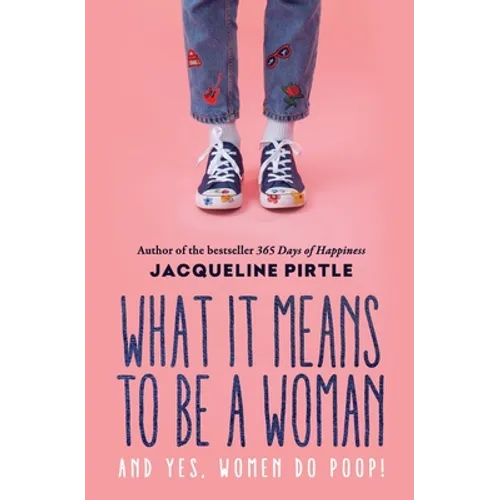 What it Means to BE a Woman: And YES, Women do Poop!