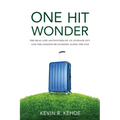 One Hit Wonder: The Real-life Adventures of an Average Guy and the Lessons He Learned Along the Way