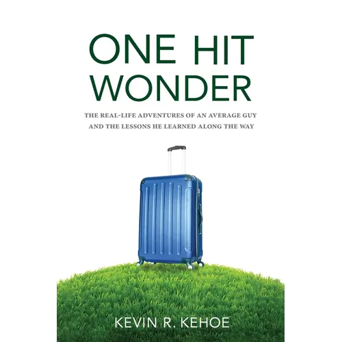 One Hit Wonder: The Real-life Adventures of an Average Guy and the Lessons He Learned Along the Way