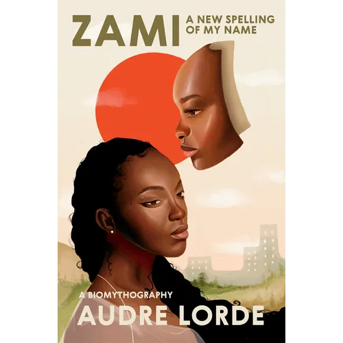 Zami: A New Spelling of My Name: A Biomythography