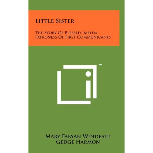 Little Sister: The Story Of Blessed Imelda, Patroness Of First Communicants